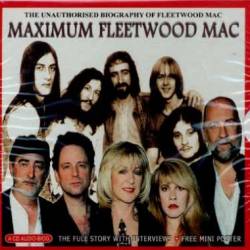 Fleetwood Mac : Maximum Fleetwood Mac : the Unauthorized Biography